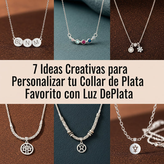 Ideas creativas para personalizar tu collar de plata LuzDePlata: 7 formas de hacer tu joya favorita única.