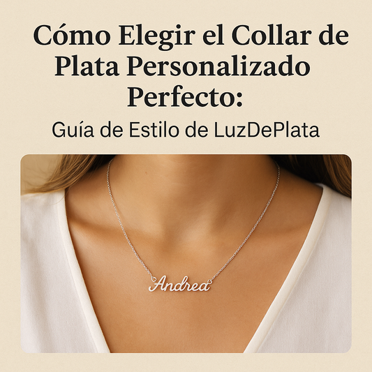 Cómo Elegir el Collar de Plata Personalizado Perfecto: Guía de Estilo de LuzDePlata